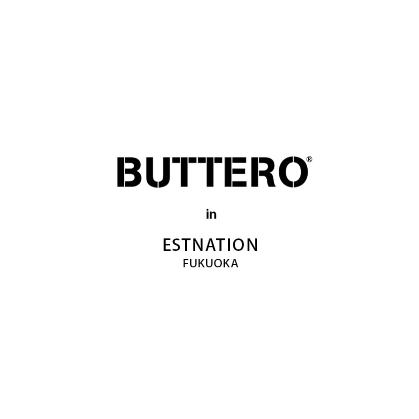 ＜6月1日（土）＞ エストネーション 福岡店で、BUTTEROのお取り扱いスタート